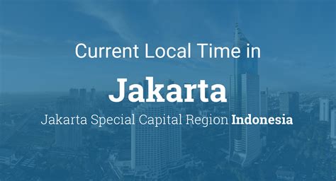 Current Local Time in Jakarta, Jakarta Special Capital Region, .